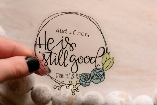 And If Not, He Is Still Good Christian Clear Vinyl Sticker