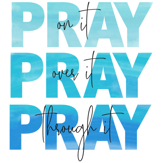 Pray On It, Over It, Through It Blue Vinyl Sticker